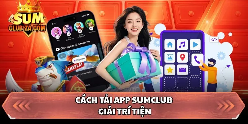 Cách tải app Sumclub giải trí tiện