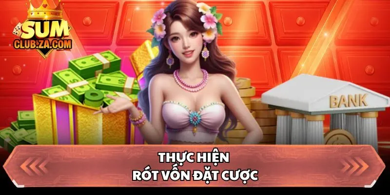 Thực hiện rót vốn đặt cược
